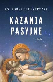 Kazania pasyjne. Autor: Skrzypczak Robert. Dadada.pl Okładka książki Kazania pasyjne