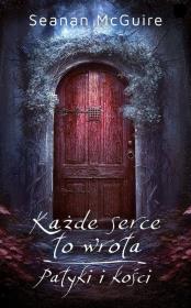 Każde serce to wrota / Patyki i kości. Autor: Seanan McGuire. Dadada.pl Okładka książki Każde serce to wrota / Patyki i kości