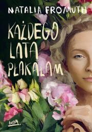 Każdego lata płakałam. Autor: Natalia Fromuth. Dadada.pl Okładka książki Każdego lata płakałam