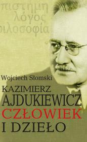 Kazimierz Ajdukiewicz. Człowiek i dzieło. Autor: Słomski Wojciech. Dadada.pl Okładka książki Kazimierz Ajdukiewicz. Człowiek i dzieło