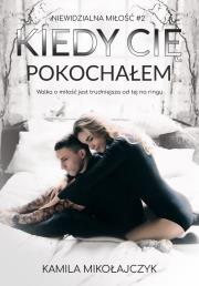 Kiedy Cię pokochałem. Autor: Kamila Mikołajczyk. Dadada.pl Okładka książki Kiedy Cię pokochałem