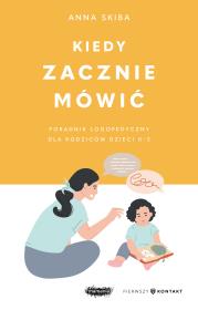 Kiedy zacznie mówić Poradnik logopedyczny dla rodziców dzieci 0-3. Autor: Skiba Anna. Dadada.pl Okładka książki Kiedy zacznie mówić Poradnik logopedyczny dla rodziców dzieci 0-3