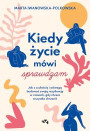 Okładka książki Kiedy życie mówi sprawdzam. Jak z czułością i odwagą budować swoją rezyliencję w czasach, gdy chcesz wszystko chrzanić