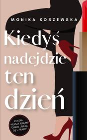Kiedyś nadejdzie ten dzień. Maria. Tom 1. Autor: Monika Koszewska. Dadada.pl Okładka książki Kiedyś nadejdzie ten dzień. Maria. Tom 1