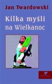 Kilka myśli na Wielkanoc. Autor: Jan Twardowski. Dadada.pl Okładka książki Kilka myśli na Wielkanoc