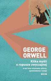 Kilka myśli o ropusze zwyczajnej oraz inne nieznane szkice, opowiadania i eseje. Autor: Orwell George. Dadada.pl Okładka książki Kilka myśli o ropusze zwyczajnej oraz inne nieznane szkice, opowiadania i eseje