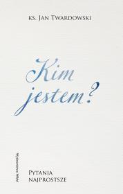 Kim jestem? Pytania najprostsze. Autor: Jan Twardowski. Dadada.pl Okładka książki Kim jestem? Pytania najprostsze