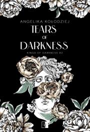 Kings of Darkness Tom 2 Tears of Darkness. Autor: Angelika Kołodziej. Dadada.pl Okładka książki Kings of Darkness Tom 2 Tears of Darkness