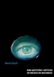 Kino artystów i artystek Od Mélièsa do Maciunasa. Autor: Giżycki Marcin. Dadada.pl Okładka książki Kino artystów i artystek Od Mélièsa do Maciunasa