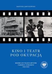 Okładka książki Kino i teatr pod okupacją. Wojenne losy polskich a