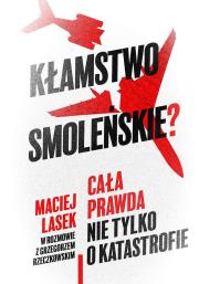 Kłamstwo smoleńskie? Cała prawda nie tylko o katastrofie. Autor: Maciej Lasek, GRZEGORZ RZECZKOWSKI. Dadada.pl Okładka książki Kłamstwo smoleńskie? Cała prawda nie tylko o katastrofie