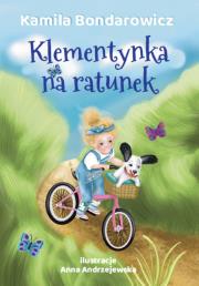 Klementynka na ratunek. Autor: Bondarowicz Kamila. Dadada.pl Okładka książki Klementynka na ratunek