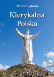 Klerykalna Polska. Autor: Kędziora Dariusz. Dadada.pl Okładka książki Klerykalna Polska