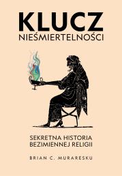 Okładka książki Klucz nieśmiertelności. Sekretna historia bezimiennej religii