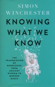Knowing What We Know. Autor: Simon Winchester. Dadada.pl Okładka książki Knowing What We Know