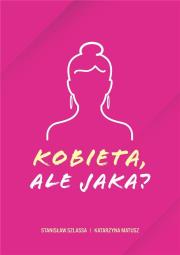 Kobieta, ale jaka?. Autor:  Katarzyna Matusz, Stanisław Szlassa. Dadada.pl Okładka książki Kobieta, ale jaka?