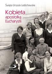 Kobieta apostołką Eucharystii. Autor: Ledóchowska Urszula. Dadada.pl Okładka książki Kobieta apostołką Eucharystii