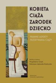 Kobieta-ciąża-zarodek-dziecko. Prawne aspekty przerywania ciąży. Autor: Opracowanie zbiorowe. Dadada.pl Okładka książki Kobieta-ciąża-zarodek-dziecko. Prawne aspekty przerywania ciąży
