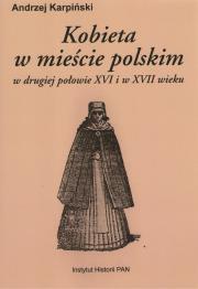 Kobieta w mieście polskim w drugiej połowie XV. Autor: Karpiński Andrzej. Dadada.pl Okładka książki Kobieta w mieście polskim w drugiej połowie XV