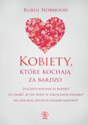 Kobiety, które kochają za bardzo. Autor: Robin Norwood. Dadada.pl Okładka książki Kobiety, które kochają za bardzo