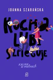 Kocha, lubi, szpieguje. Autor: Joanna Szarańska. Dadada.pl Okładka książki Kocha, lubi, szpieguje