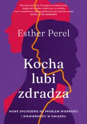 Okładka książki Kocha, lubi, zdradza. Nowe spojrzenie na problem wierności i niewierności w związku