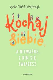 Kochaj siebie, a nieważne, z kim się zwiążesz wyd. 2024. Autor: Eva-Maria Zurhorst. Dadada.pl Okładka książki Kochaj siebie, a nieważne, z kim się zwiążesz wyd. 2024