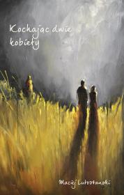 Kochając dwie kobiety. Autor: Maciej Lutostanski. Dadada.pl Okładka książki Kochając dwie kobiety