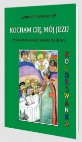 Kocham Cię, mój Jezu. Autor: Zygmunt Chmielarz OP. Dadada.pl Okładka książki Kocham Cię, mój Jezu