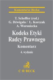 Kodeks Etyki Radcy Prawnego. Komentarz w.4. Autor: Scheffler Tomasz. Dadada.pl Okładka książki Kodeks Etyki Radcy Prawnego. Komentarz w.4