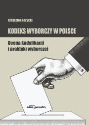 Okładka książki Kodeks wyborczy w Polsce. Ocena kodyfikacji i praktyki wyborczej
