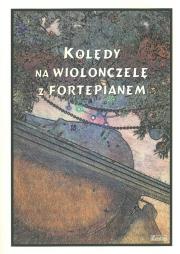 Kolędy na Wiolonczelę z Fortepianem. Autor: Mazur Tadeusz. Dadada.pl Okładka książki Kolędy na Wiolonczelę z Fortepianem