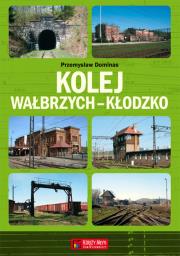 Kolej Wałbrzych-Kłodzko. Autor: Dominas Przemysław. Dadada.pl Okładka książki Kolej Wałbrzych-Kłodzko