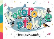 Kolorowe ptaki. Autor: Dudziak Urszula. Dadada.pl Okładka książki Kolorowe ptaki