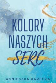 Kolory naszych serc. Autor: Agnieszka Karecka. Dadada.pl Okładka książki Kolory naszych serc