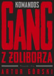 Komandos. Gang z Żoliborza. Autor: Artur Górski. Dadada.pl Okładka książki Komandos. Gang z Żoliborza