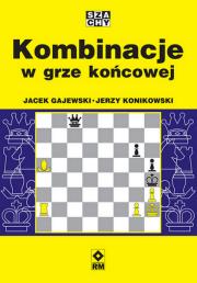 Kombinacje w grze końcowej. Autor: Gajewski Jacek, Konikowski Jerzy. Dadada.pl Okładka książki Kombinacje w grze końcowej