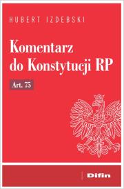 Komentarz do Konstytucji RP art. 75. Autor: Izdebski Hubert. Dadada.pl Okładka książki Komentarz do Konstytucji RP art. 75