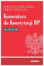 Komentarz do Konstytucji RP art. 92, 93, 94. Autor: Bień-Kacała Agnieszka, Brzezicki Tomasz. Dadada.pl Okładka książki Komentarz do Konstytucji RP art. 92, 93, 94