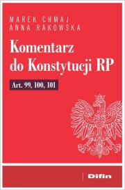 Okładka książki Komentarz do Konstytucji RP art. 99, 100, 101