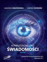 Komputerowe oko świadomości. Autor: Kwiatkowska Agnieszka, Czyżewski Andrzej. Dadada.pl Okładka książki Komputerowe oko świadomości