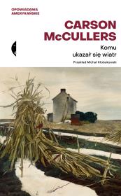 Komu ukazał się wiatr? Opowiadania zebrane. Autor: McCullers Carson, Michał Kłobukowski. Dadada.pl Okładka książki Komu ukazał się wiatr? Opowiadania zebrane