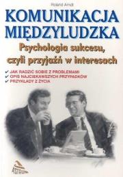 Komunikacja międzyludzka. Psychologia sukcesu.... Autor: Arndt Roland. Dadada.pl Okładka książki Komunikacja międzyludzka. Psychologia sukcesu...