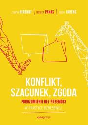 Konflikt, szacunek, zgoda. Porozumienie bez przemocy w praktyce biznesowej. Autor: Berendt Joanna, Monika Panas, VESNA LORENC. Dadada.pl Okładka książki Konflikt, szacunek, zgoda. Porozumienie bez przemocy w praktyce biznesowej
