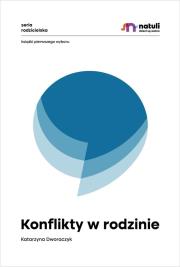 Konflikty w rodzinie. Autor: Dworaczyk Katarzyna. Dadada.pl Okładka książki Konflikty w rodzinie