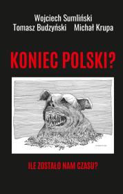 Koniec Polski? Ile zostało nam czasu?. Autor: Wojciech Sumliński. Dadada.pl Okładka książki Koniec Polski? Ile zostało nam czasu?