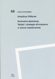 Okładka książki Konkretne abstrakcje. Taktyki i strategie afirmatywne w sztuce współczesnej