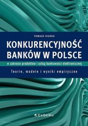 Konkurencyjność banków w Polsce w zakresie... Autor: Siudek Tomasz (red.). Dadada.pl Okładka książki Konkurencyjność banków w Polsce w zakresie..