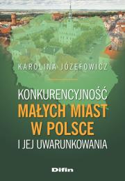 Okładka książki Konkurencyjność małych miast w Polsce i jej uwarunkowania