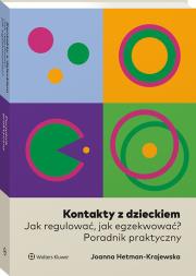 Kontakty z dzieckiem. Jak regulować, jak egzekwować? Poradnik praktyczny. Autor: Hetman-Krajewska Joanna. Dadada.pl Okładka książki Kontakty z dzieckiem. Jak regulować, jak egzekwować? Poradnik praktyczny